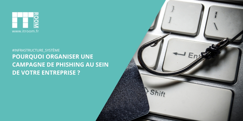 Pourquoi organiser une campagne de Phishing au sein de votre entreprise ?