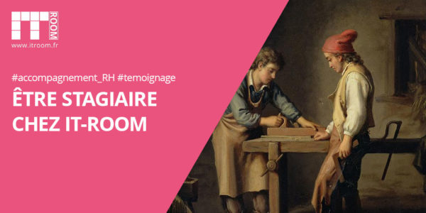 Être stagiaire chez IT-Room